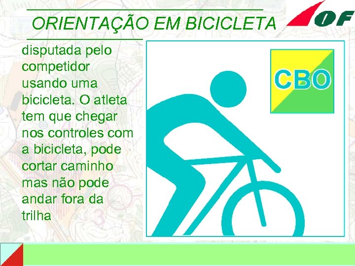 ORIENTAÇÃO EM BICICLETA disputada pelo competidor usando uma bicicleta. O atleta tem que chegar