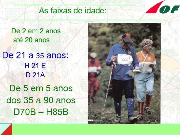 As faixas de idade: De 2 em 2 anos até 20 anos De 21