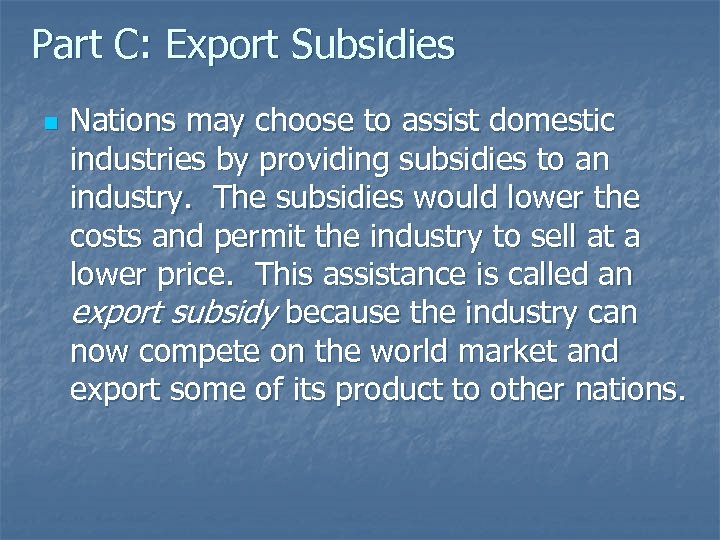 Part C: Export Subsidies n Nations may choose to assist domestic industries by providing