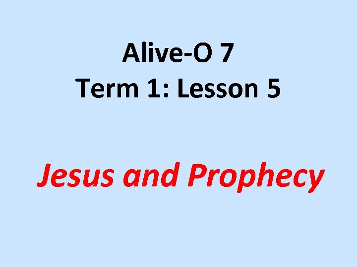 Alive-O 7 Term 1: Lesson 5 Jesus and Prophecy 