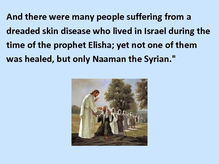 And there were many people suffering from a dreaded skin disease who lived in