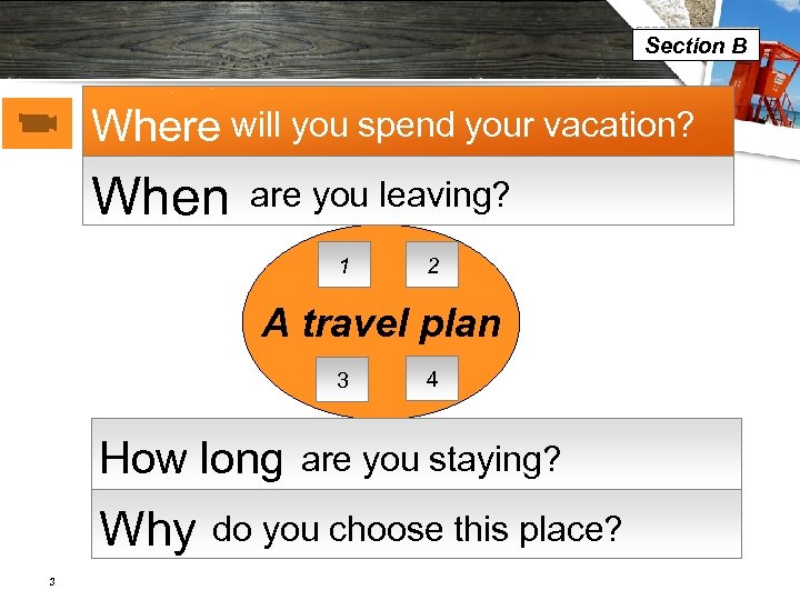 LOGO Section B Where will you spend your vacation? When are you leaving? 1