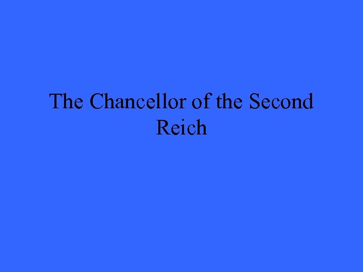 The Chancellor of the Second Reich 