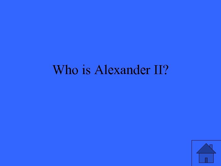 Who is Alexander II? 
