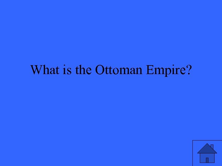 What is the Ottoman Empire? 