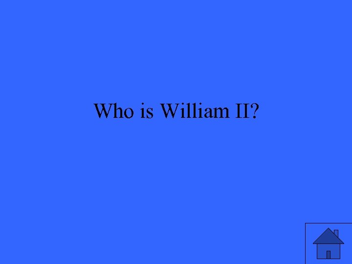 Who is William II? 