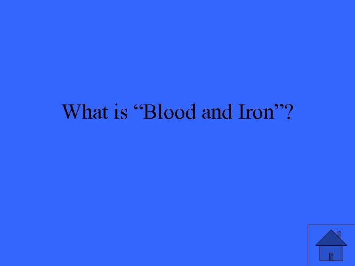 What is “Blood and Iron”? 