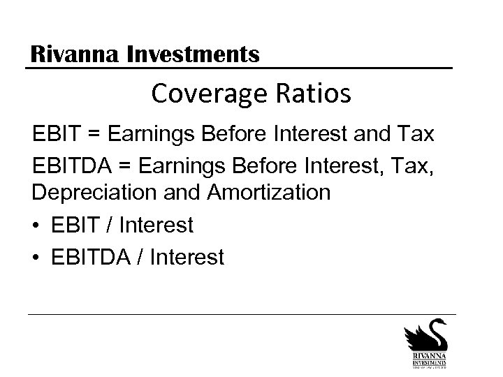 Rivanna Investments Coverage Ratios EBIT = Earnings Before Interest and Tax EBITDA = Earnings