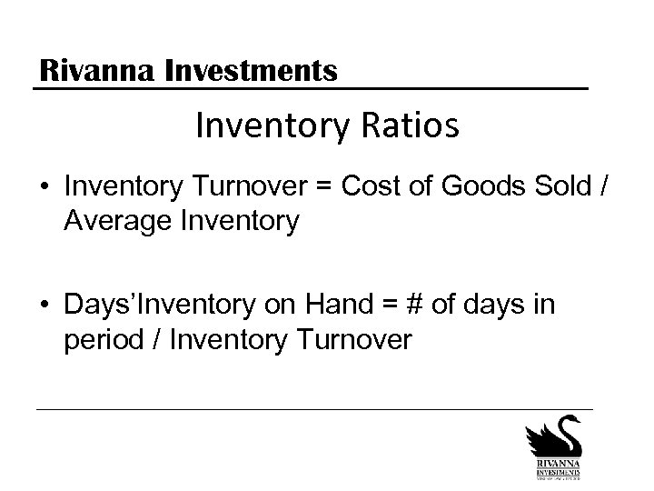 Rivanna Investments Inventory Ratios • Inventory Turnover = Cost of Goods Sold / Average