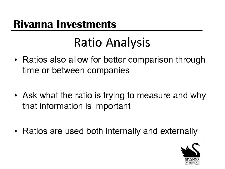 Rivanna Investments Ratio Analysis • Ratios also allow for better comparison through time or