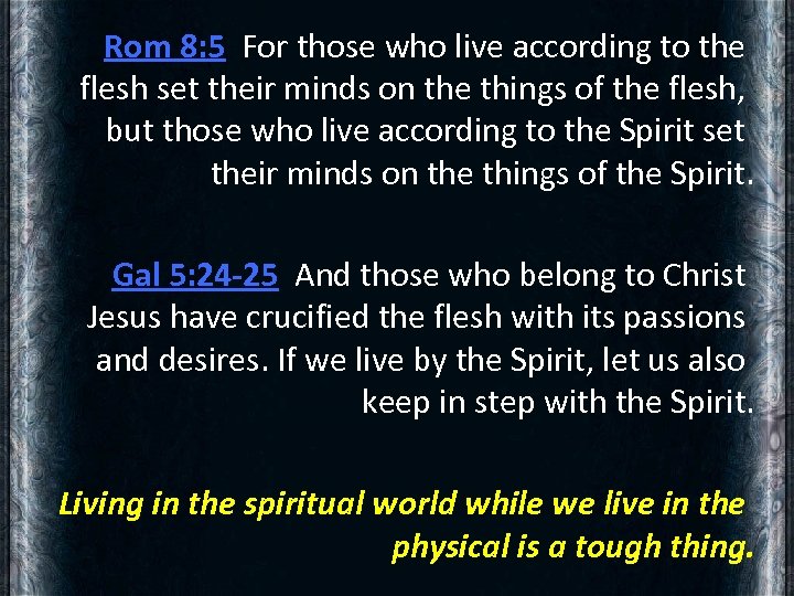 Rom 8: 5 For those who live according to the flesh set their minds