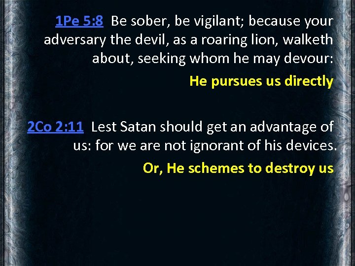 1 Pe 5: 8 Be sober, be vigilant; because your adversary the devil, as