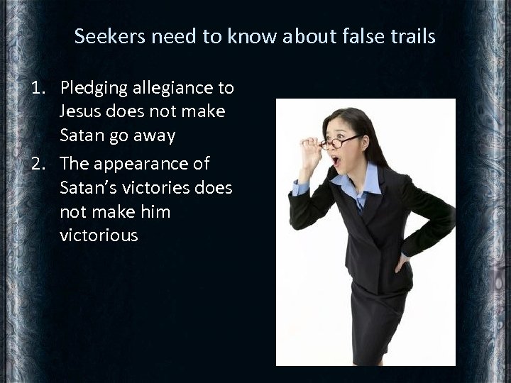 Seekers need to know about false trails 1. Pledging allegiance to Jesus does not