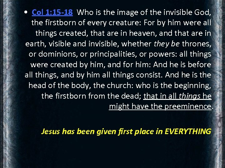  • Col 1: 15 -18 Who is the image of the invisible God,