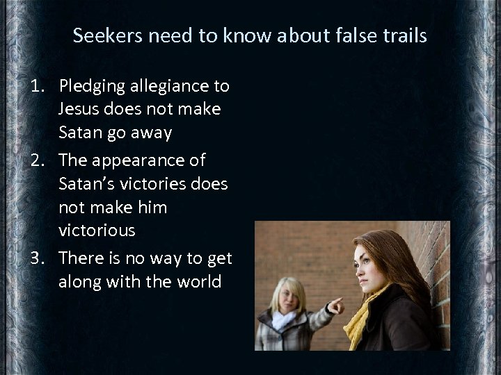 Seekers need to know about false trails 1. Pledging allegiance to Jesus does not