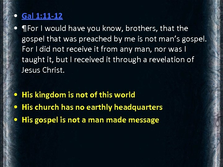  • Gal 1: 11 -12 • ¶For I would have you know, brothers,