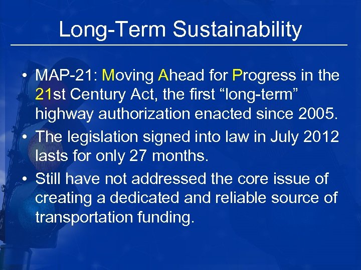 Long-Term Sustainability • MAP-21: Moving Ahead for Progress in the 21 st Century Act,