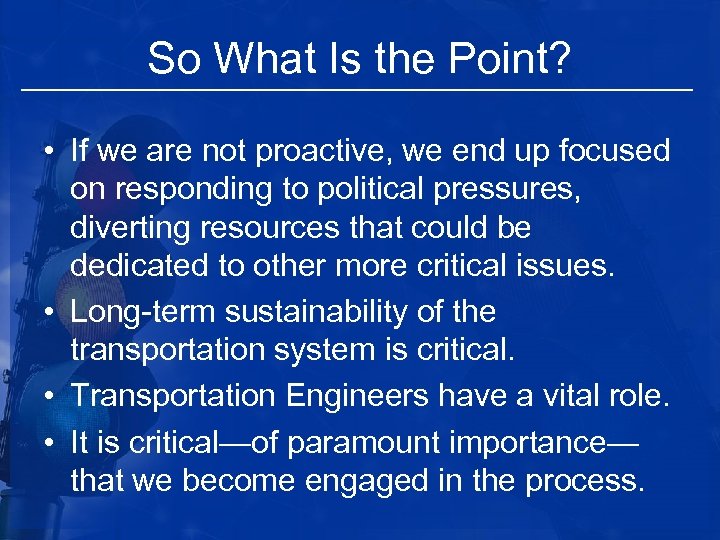 So What Is the Point? • If we are not proactive, we end up