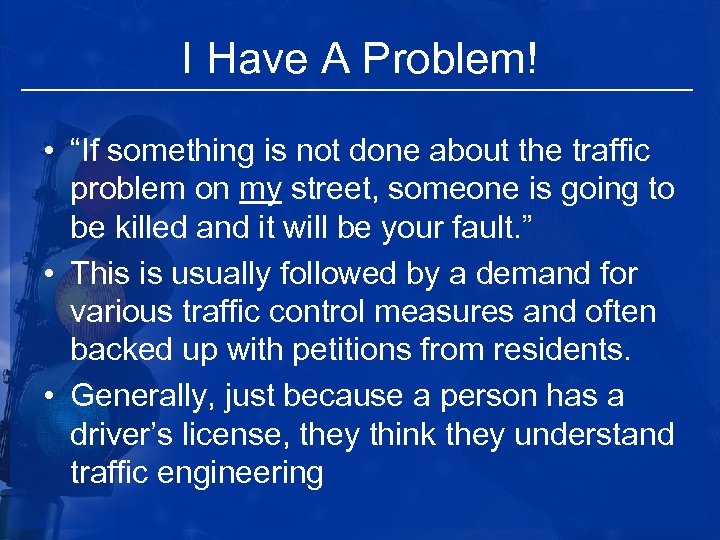 I Have A Problem! • “If something is not done about the traffic problem