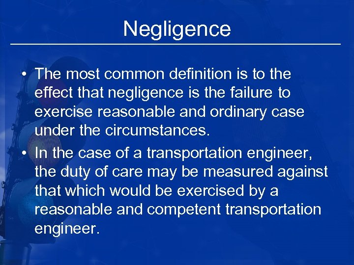 Negligence • The most common definition is to the effect that negligence is the