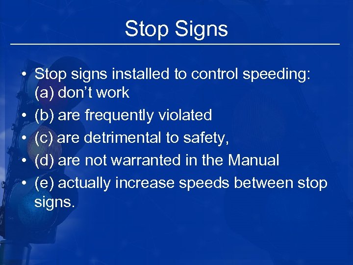 Stop Signs • Stop signs installed to control speeding: (a) don’t work • (b)