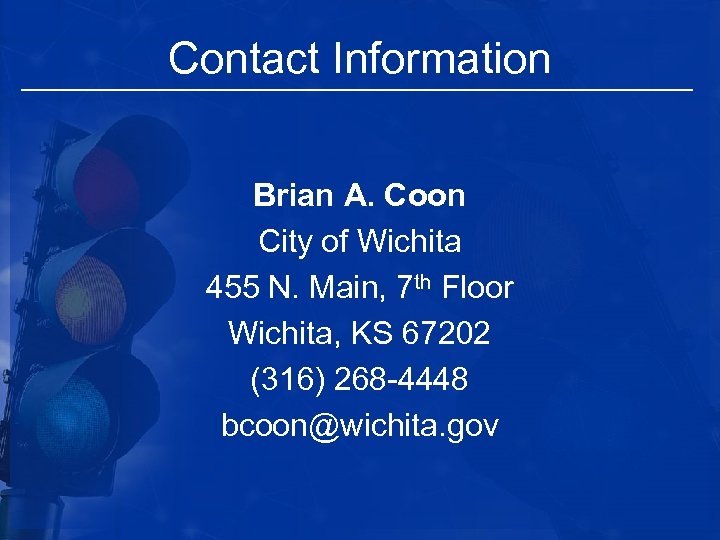 Contact Information Brian A. Coon City of Wichita 455 N. Main, 7 th Floor