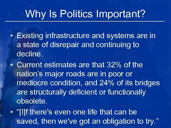Why Is Politics Important? • Existing infrastructure and systems are in a state of