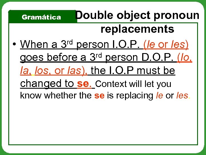 Gramática Double object pronoun replacements • When a 3 rd person I. O. P.