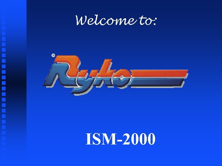 Welcome to: ISM-2000 