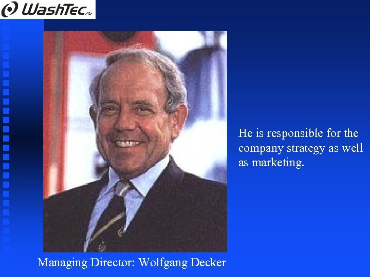 He is responsible for the company strategy as well as marketing. Managing Director: Wolfgang