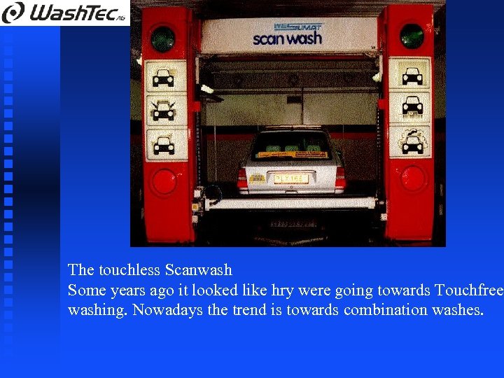 The touchless Scanwash Some years ago it looked like hry were going towards Touchfree