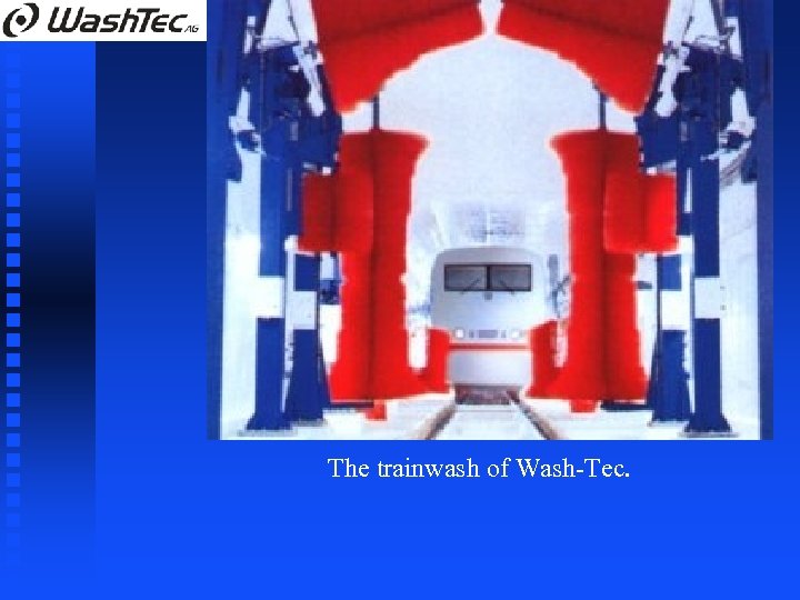 The trainwash of Wash-Tec. 