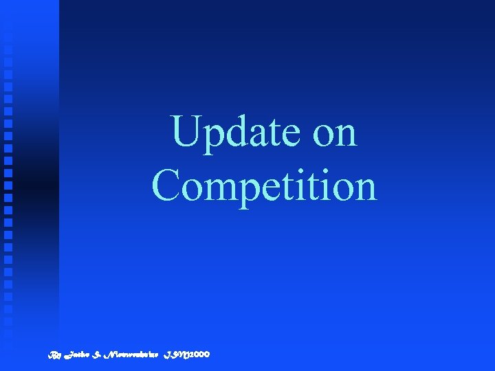 Update on Competition By Jacko S. Nieuwenhuize ISM 2000 
