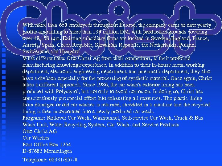 With more than 650 employees throughout Europe, the company earns to date yearly profits