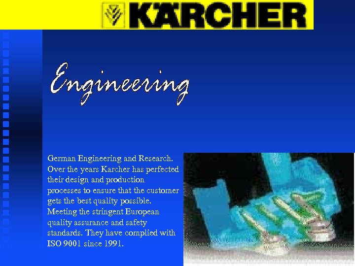 German Engineering and Research. Over the years Karcher has perfected their design and production