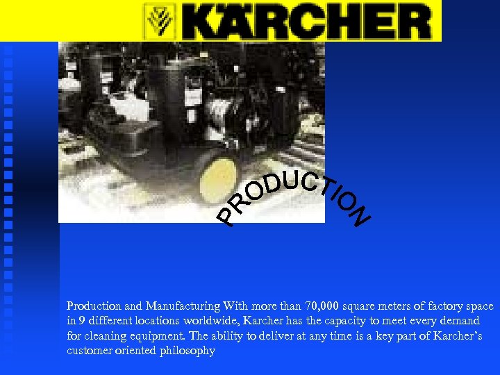 Production and Manufacturing With more than 70, 000 square meters of factory space in