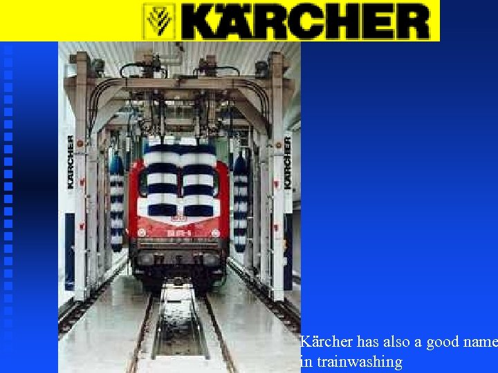 Kärcher has also a good name in trainwashing 