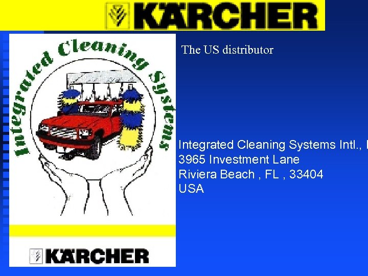 The US distributor Integrated Cleaning Systems Intl. , I 3965 Investment Lane Riviera Beach