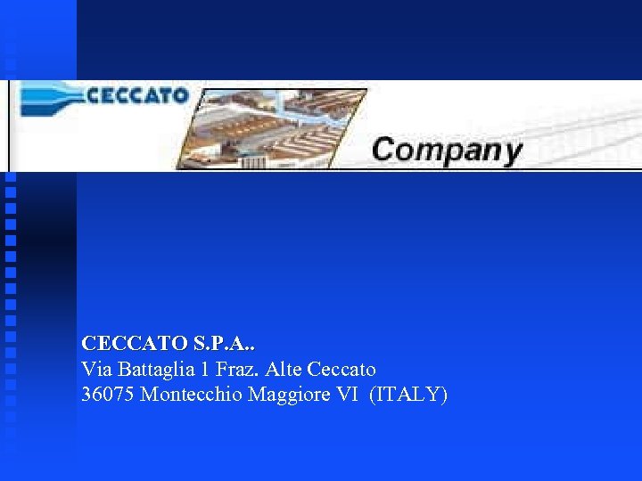 CECCATO S. P. A. . Via Battaglia 1 Fraz. Alte Ceccato 36075 Montecchio Maggiore