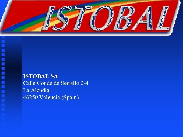ISTOBAL SA Calle Conde de Serrallo 2 -4 La Alcudia 46250 Valencia (Spain) 