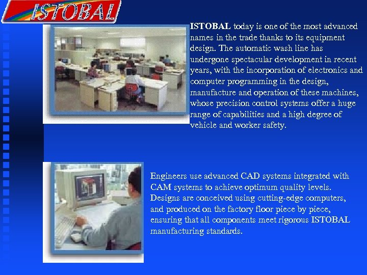 ISTOBAL today is one of the most advanced names in the trade thanks to