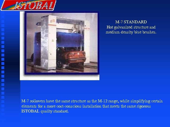 M-7 STANDARD Hot galvanized structure and medium density blue brushes. M-7 rollovers have the