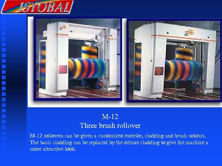 M-12 Three brush rollover M-12 rollovers can be given a customized exterior, cladding and