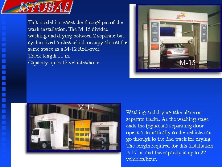 This model increases the throughput of the wash installation. The M-15 divides washing and