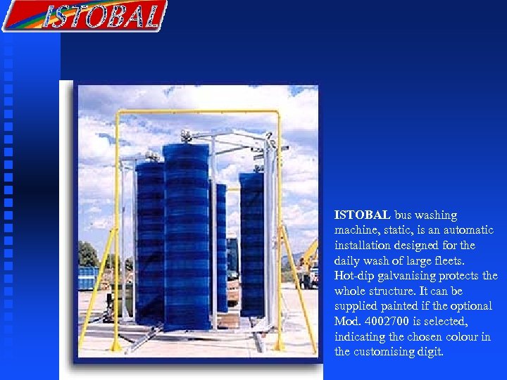ISTOBAL bus washing machine, static, is an automatic installation designed for the daily wash