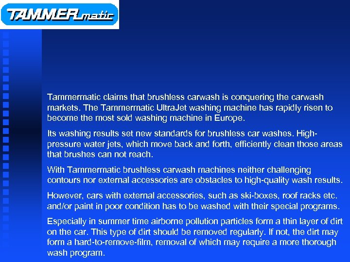 Tammermatic claims that brushless carwash is conquering the carwash markets. The Tammermatic Ultra. Jet
