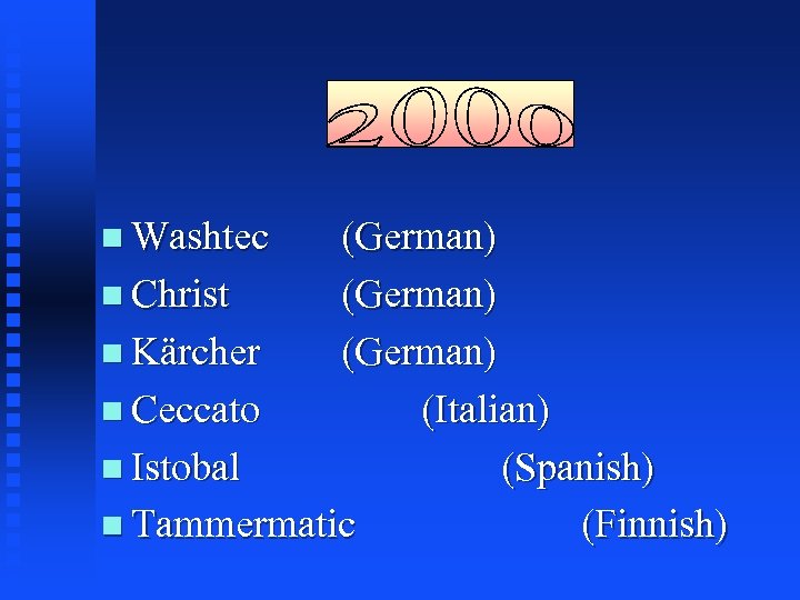 n Washtec (German) n Christ (German) n Kärcher (German) n Ceccato (Italian) n Istobal