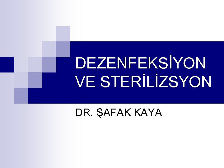 DEZENFEKSİYON VE STERİLİZSYON DR. ŞAFAK KAYA 