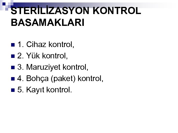 STERİLİZASYON KONTROL BASAMAKLARI 1. Cihaz kontrol, n 2. Yük kontrol, n 3. Maruziyet kontrol,