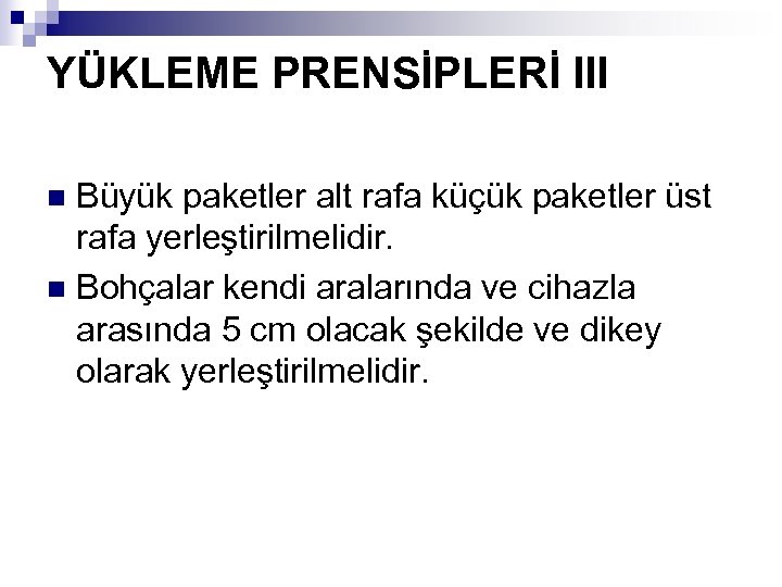 YÜKLEME PRENSİPLERİ III Büyük paketler alt rafa küçük paketler üst rafa yerleştirilmelidir. n Bohçalar